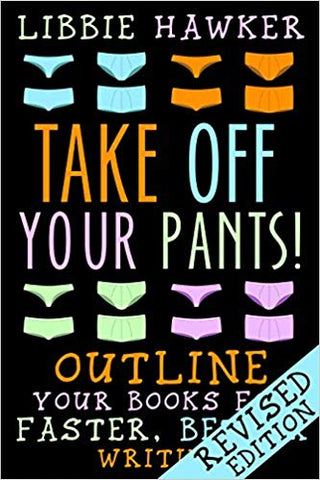 Take Off Your Pants!: Outline Your Books for Faster, Better Writing: Revised Edition